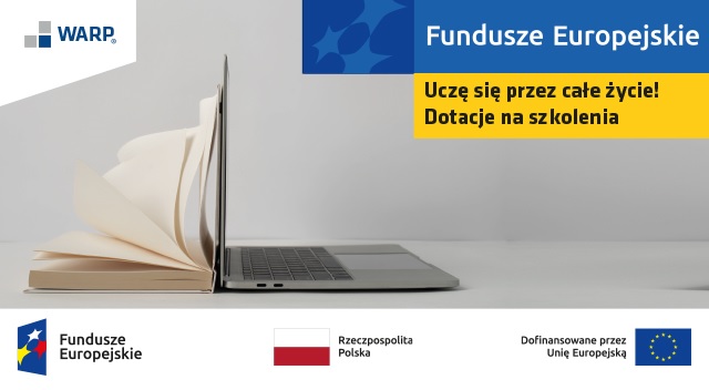 na zdjęciu z lewej otwarta książka z prawej otwarty laptop z napisem Uczę się przez całe życie! dotacje na szkolenia; w lewym górnym rogu logo WARP, na dole logo Funduszy Europejskich oraz flagi Polski i Unii Europejskiej